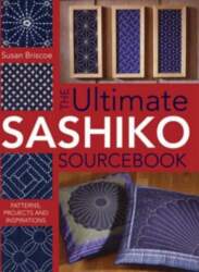 Ultimate Sashiko Sourcebook: Patterns, Projects and