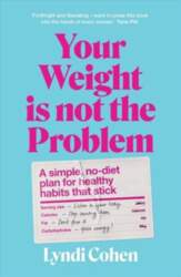 Your Weight Is Not the Problem: